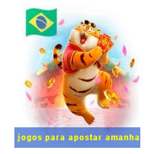 jogos para apostar amanha