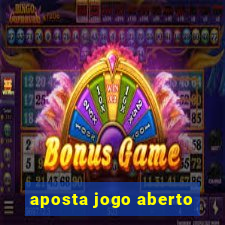 aposta jogo aberto