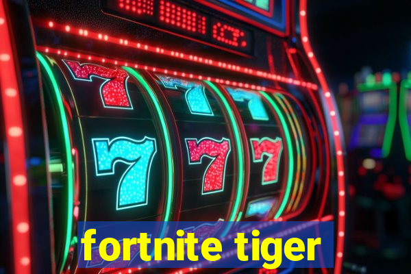 fortnite tiger