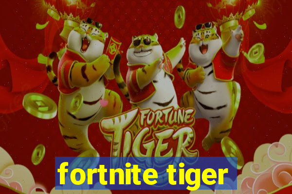 fortnite tiger