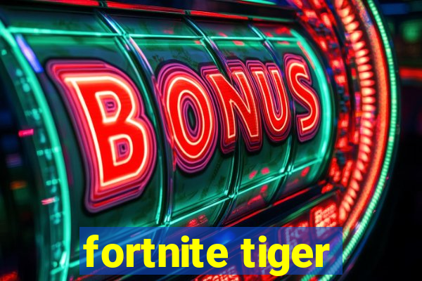 fortnite tiger