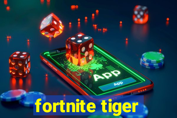 fortnite tiger