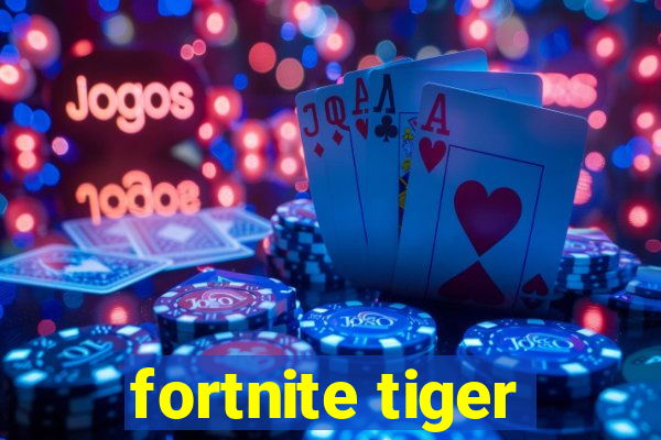 fortnite tiger