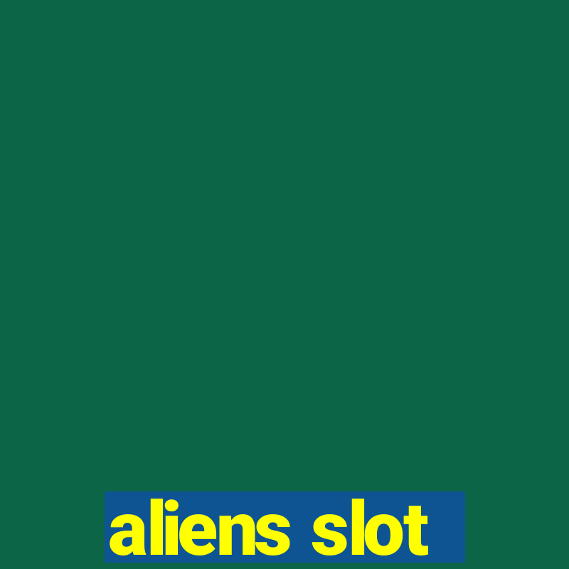 aliens slot