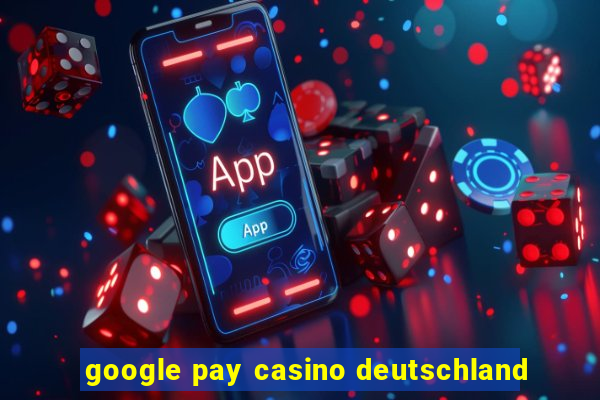 google pay casino deutschland