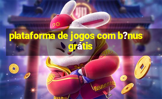 plataforma de jogos com b?nus grátis