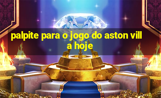 palpite para o jogo do aston villa hoje