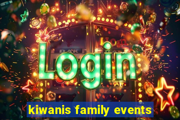 kiwanis family events