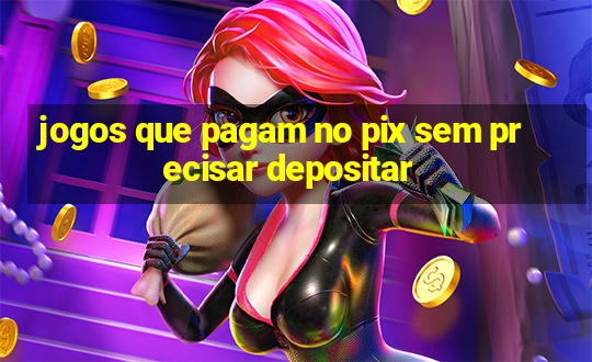 jogos que pagam no pix sem precisar depositar