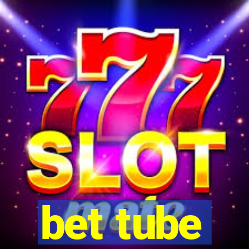 bet tube