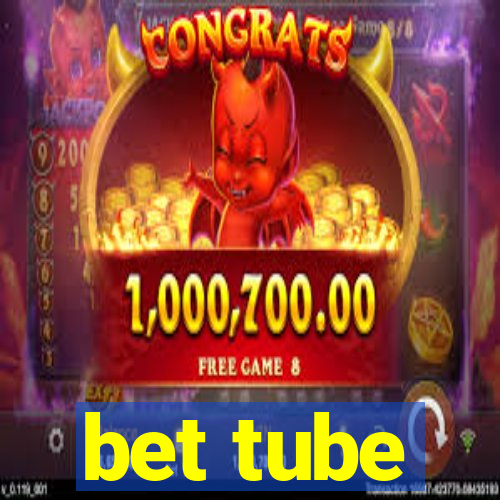 bet tube