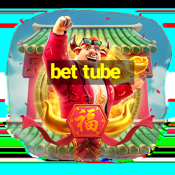 bet tube