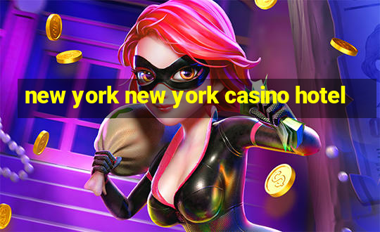 new york new york casino hotel