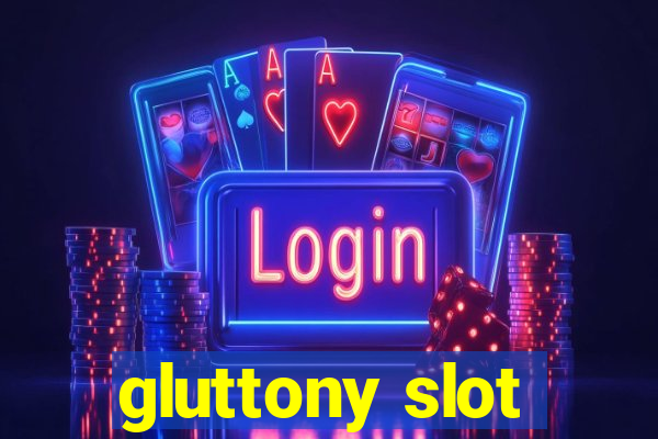 gluttony slot