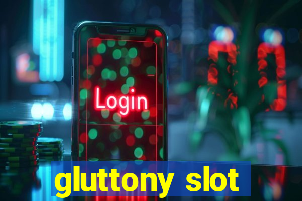 gluttony slot