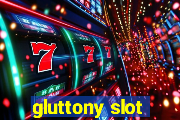 gluttony slot