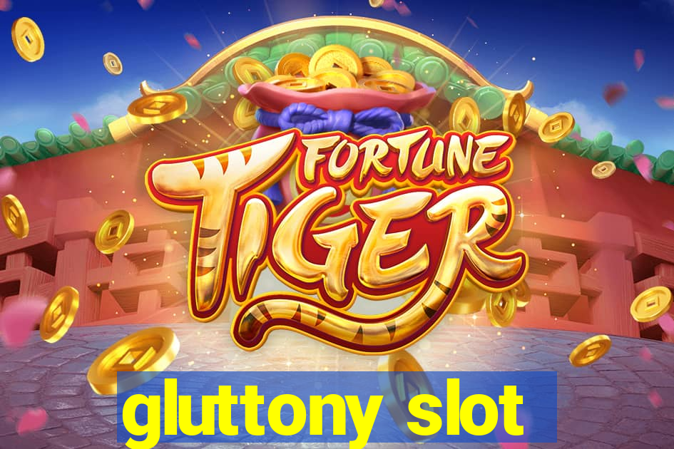 gluttony slot