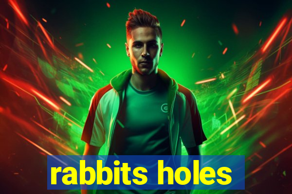 rabbits holes