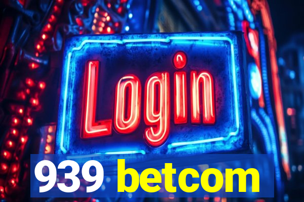 939 betcom