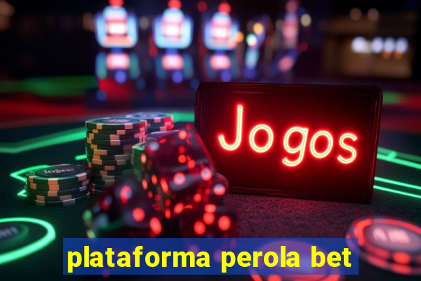 plataforma perola bet