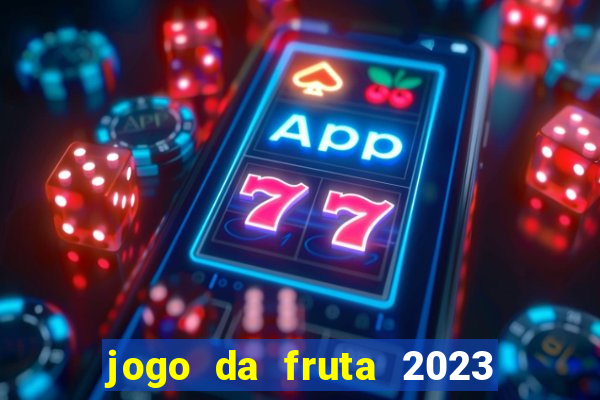 jogo da fruta 2023 paga mesmo