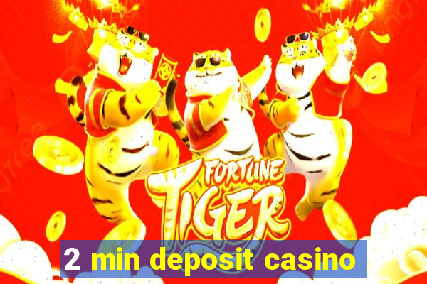 2 min deposit casino