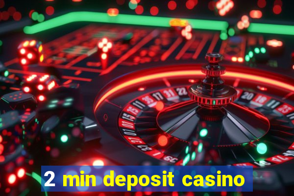 2 min deposit casino