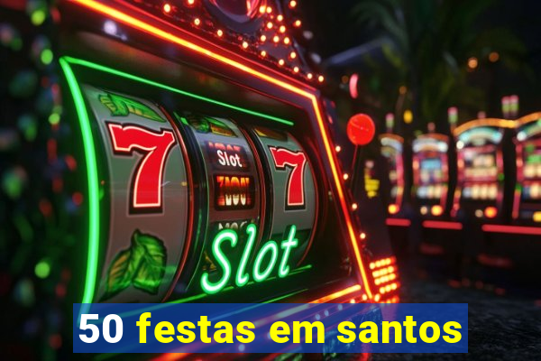 50 festas em santos