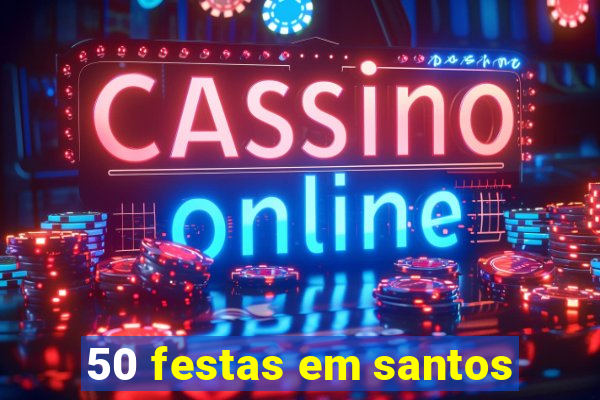 50 festas em santos