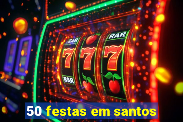 50 festas em santos