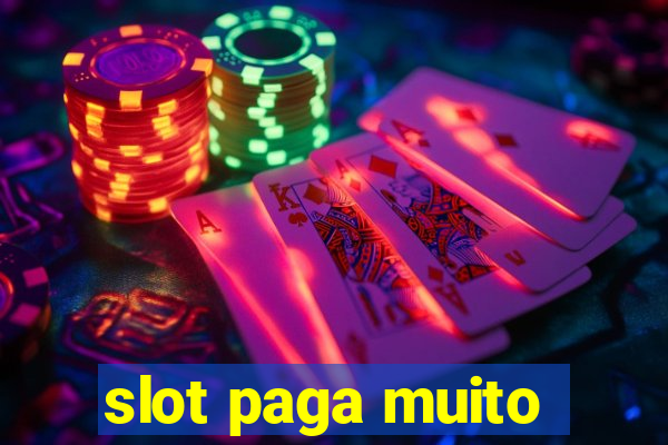 slot paga muito