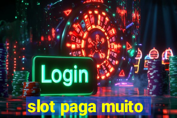 slot paga muito