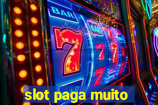 slot paga muito