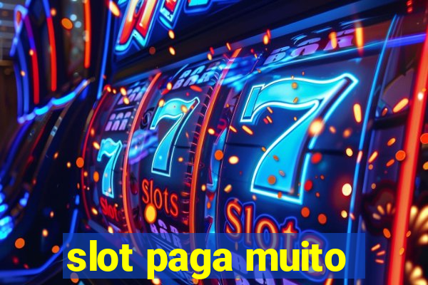 slot paga muito