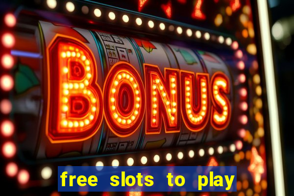 free slots to play for free