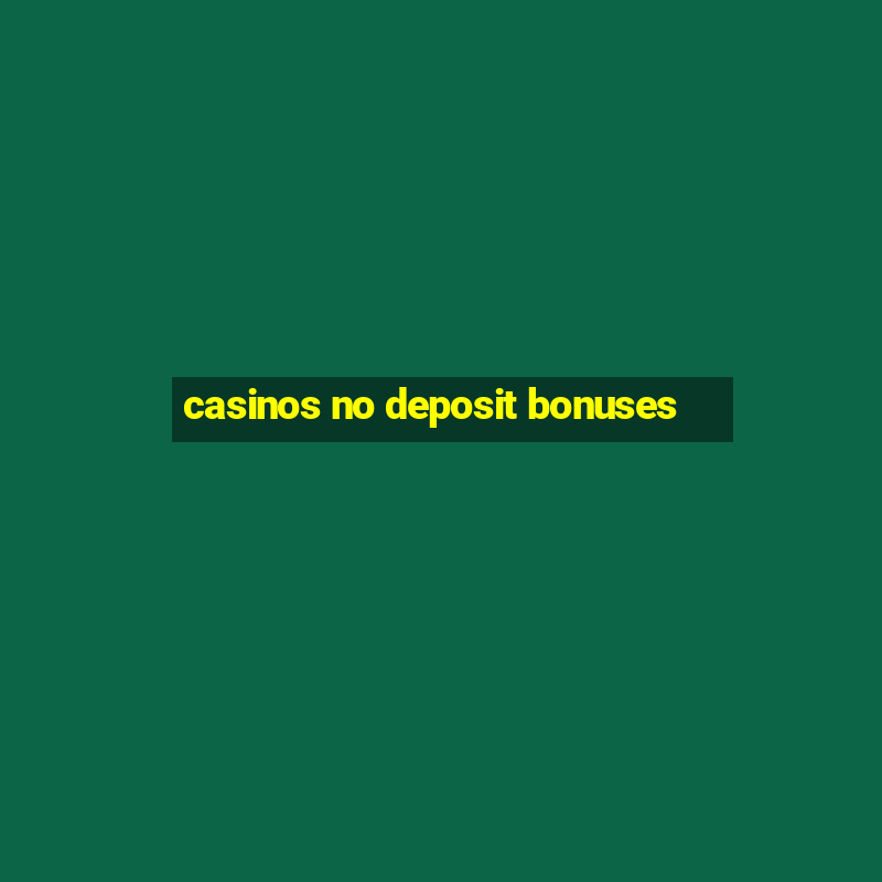 casinos no deposit bonuses