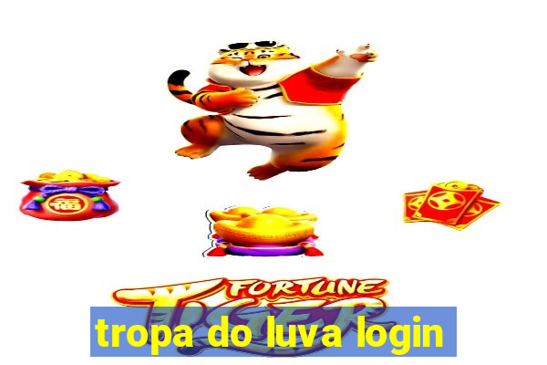 tropa do luva login