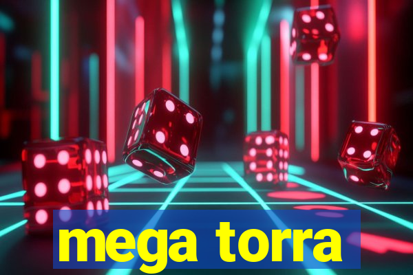 mega torra