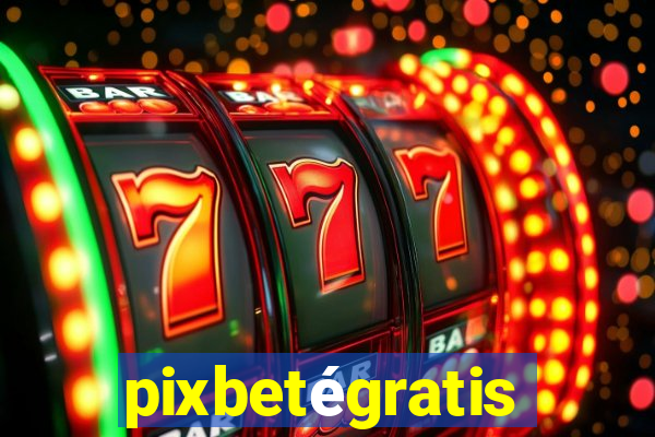 pixbetégratis