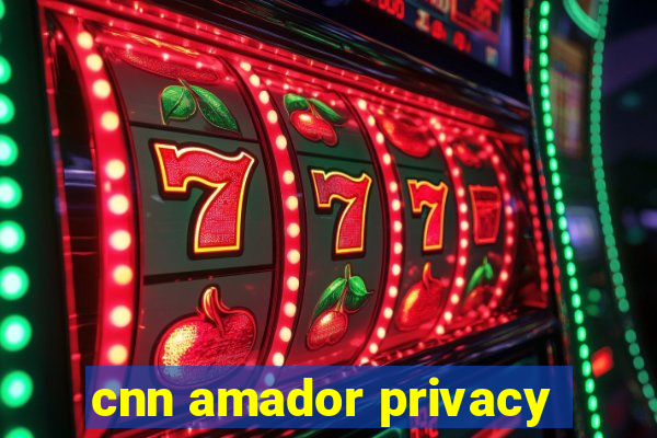 cnn amador privacy