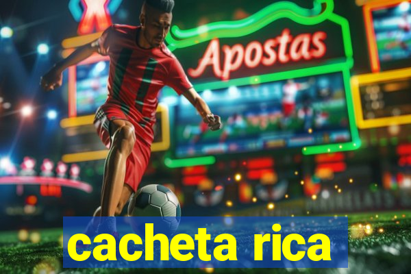 cacheta rica