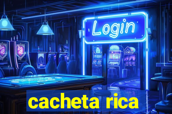 cacheta rica