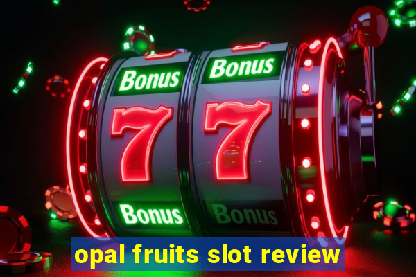 opal fruits slot review