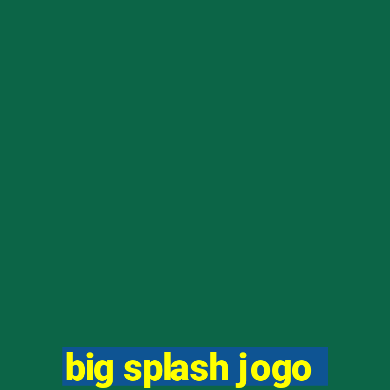 big splash jogo