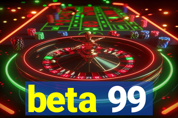 beta 99