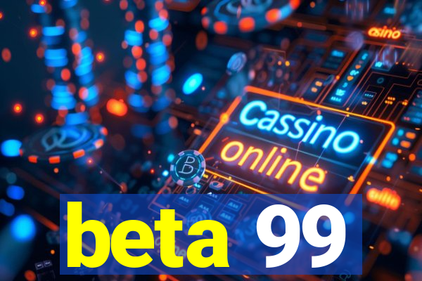 beta 99