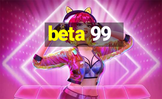 beta 99