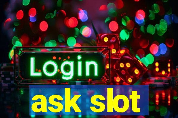 ask slot