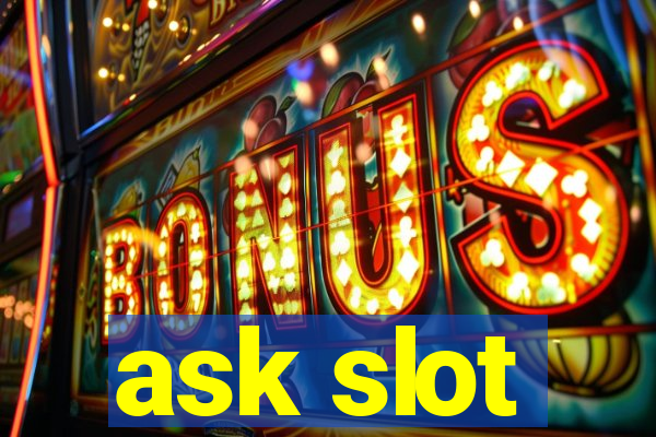 ask slot