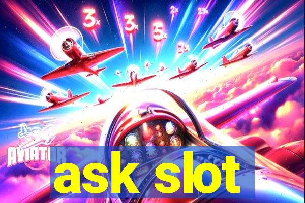 ask slot